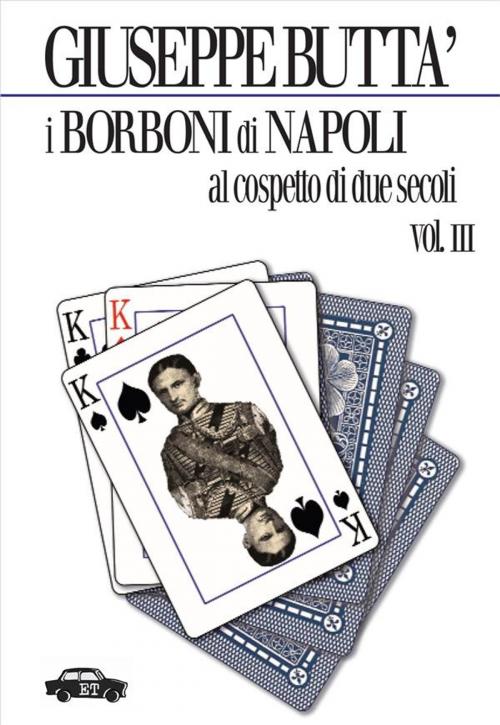 Cover of the book I Borboni di Napoli al cospetto di due secoli - Vol. 3 by Giuseppe Buttà, Edizioni Trabant