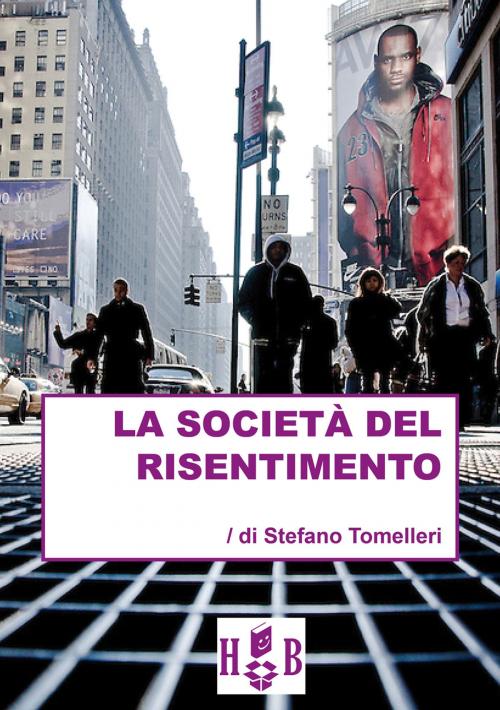 Cover of the book La società del risentimento by Stefano Tomelleri, Homeless Book