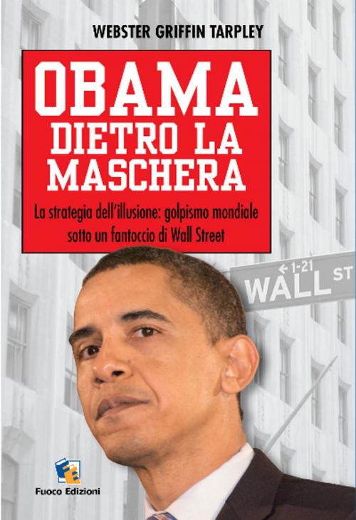 Cover of the book Obama dietro la maschera by Webster Griffin Tarpley, Fuoco Edizioni
