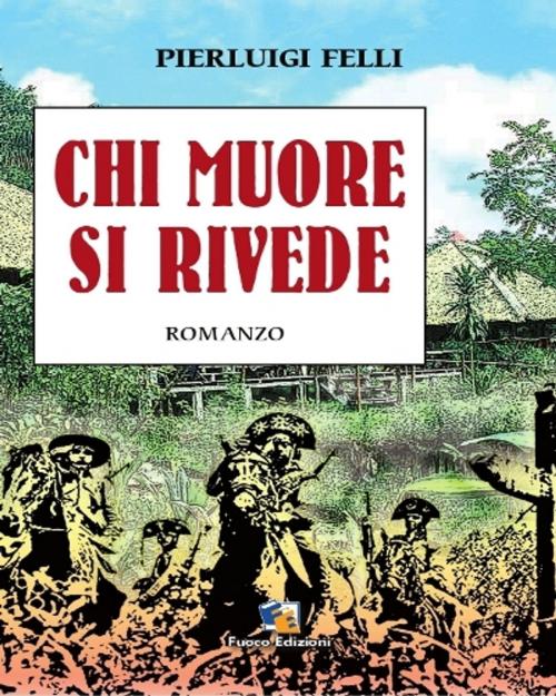 Cover of the book Chi muore si rivede by Pierluigi Felli, Fuoco Edizioni