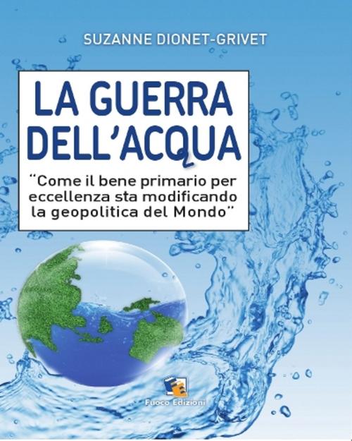 Cover of the book La guerra dell'acqua by Suzanne Dionet, Grivet, Fuoco Edizioni