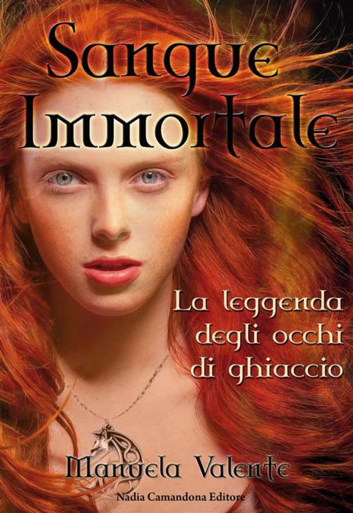 Cover of the book Sangue Immortale by Manuela Valente, Nadia Camandona Editore