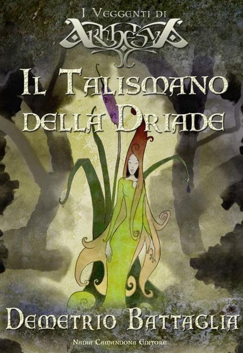 Cover of the book Il talismano della Driade by Demetrio Battaglia, Nadia Camandona Editore