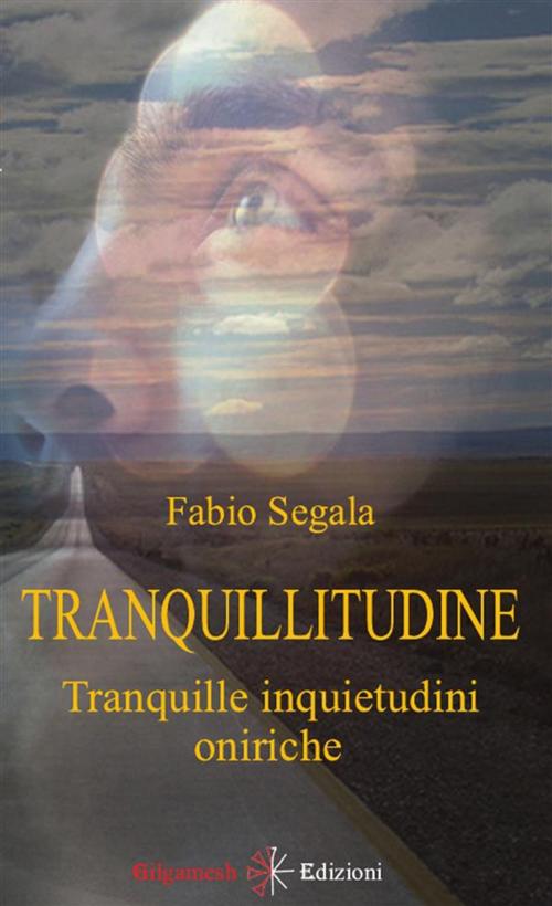 Cover of the book Tranquillitudine by Fabio Segala, Gilgamesh Edizioni