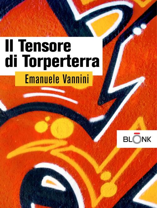 Cover of the book Il tensore di Torperterra by Emanuele Vannini, Blonk