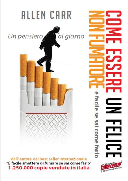 Cover of the book Come essere un felice non fumatore by Allen Carr, Ewi Editrice