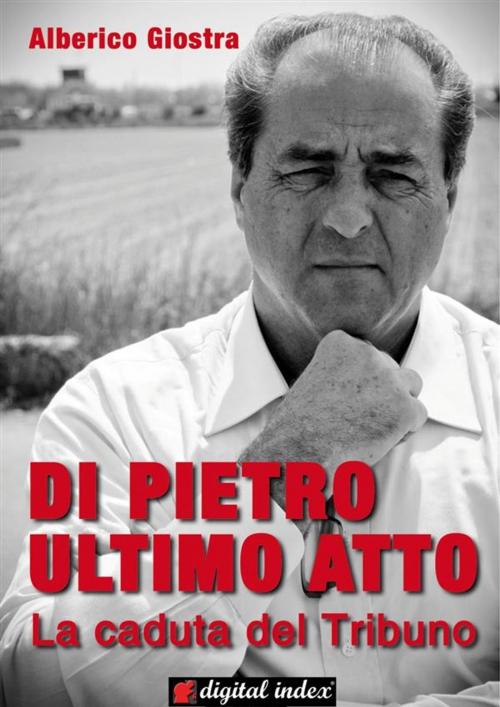 Cover of the book Di Pietro ultimo atto by Alberico Giostra, Digital Index