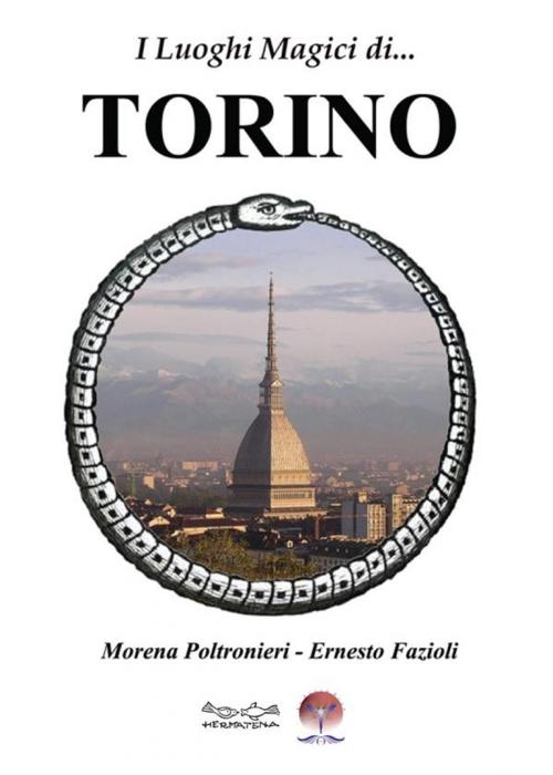 Cover of the book I luoghi magici di... TORINO by Ernesto Fazioli, Morena Poltronieri, Mondi Velati Editore