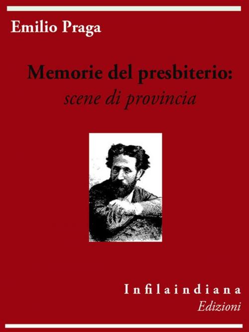 Cover of the book Memorie del presbiterio by Emilio Praga, Infilaindiana Edizioni