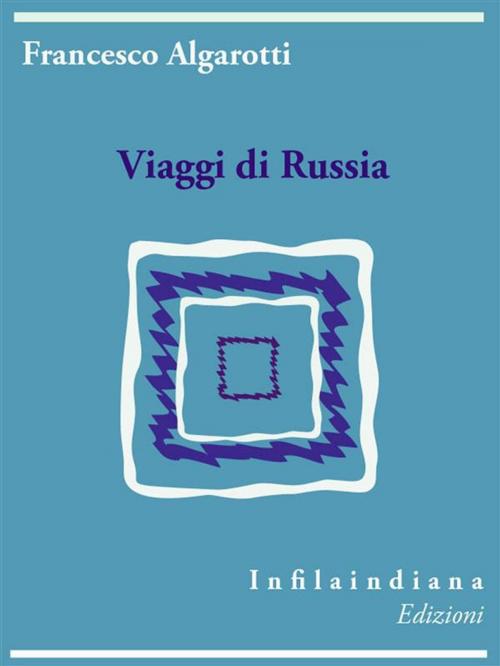 Cover of the book Viaggi di Russia by Francesco Algarotti, Infilaindiana Edizioni