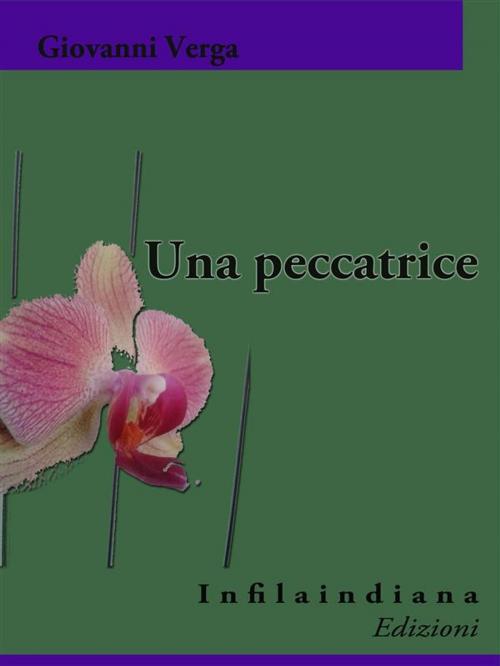 Cover of the book Una peccatrice by Giovanni Verga, Infilaindiana Edizioni