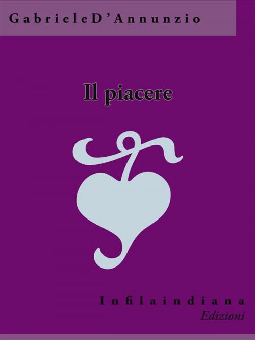 Cover of the book Il piacere by Gabriele D'Annunzio, Infilaindiana Edizioni