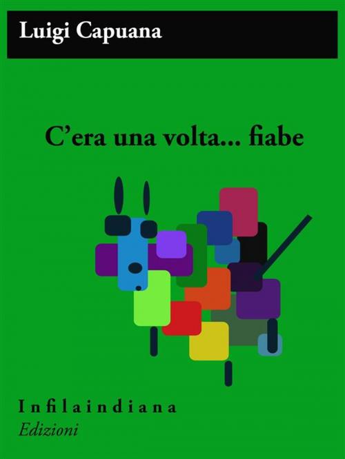 Cover of the book C'era una volta... fiabe by Luigi capuana, Infilaindiana Edizioni