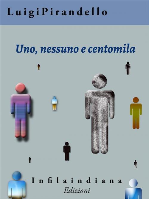 Cover of the book Uno nessuno e centomila by Luigi Pirandello, Infilaindiana Edizioni