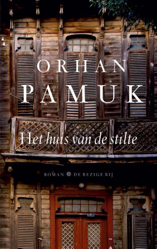 Cover of the book Het huis van de stilte by Orhan Pamuk, Bezige Bij b.v., Uitgeverij De