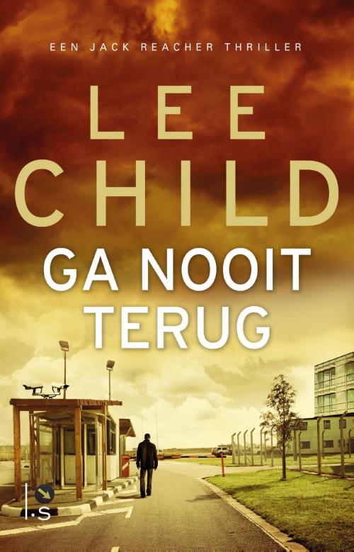 Cover of the book Ga nooit terug by Lee Child, Luitingh-Sijthoff B.V., Uitgeverij