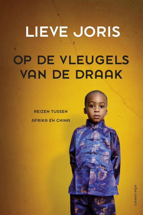 Cover of the book Op de vleugels van de draak by Lieve Joris, Atlas Contact, Uitgeverij