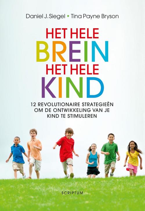Cover of the book Het hele brein, het hele kind by Daniel J. Siegel, Tina Payne Bryson, Scriptum Books