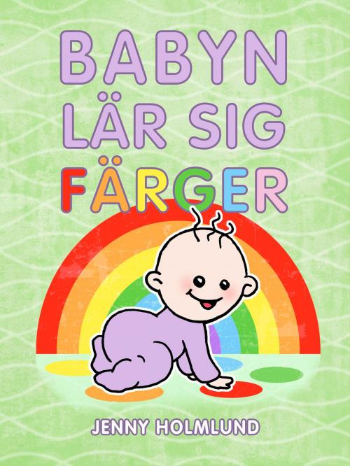 Cover of the book Babyn lär sig färger by Jenny Holmlund, Turtle Bite Books