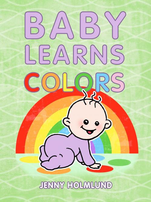 Cover of the book Baby Learns Colors by Jenny Holmlund, Turtle Bite Books
