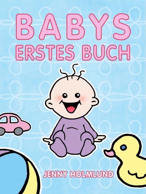 Cover of the book Babys Erstes Buch by Jenny Holmlund, Turtle Bite Books