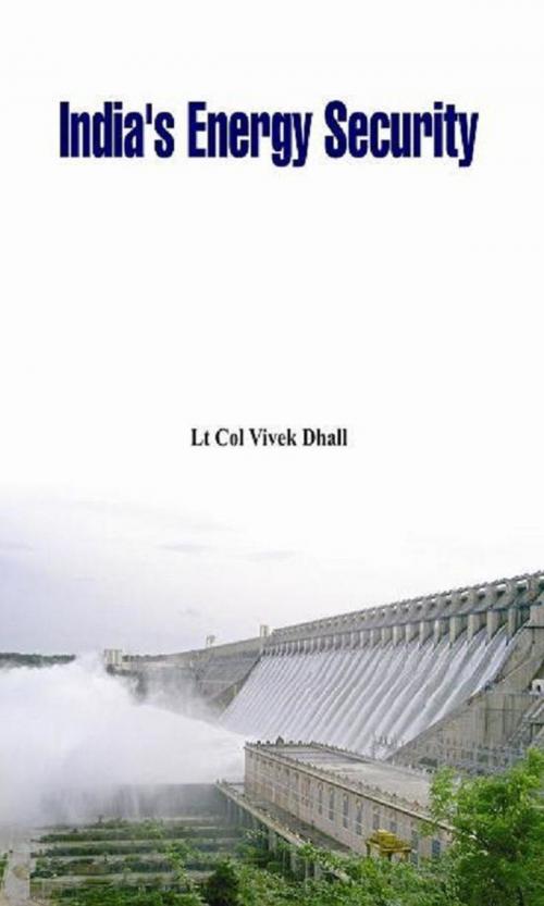 Cover of the book India's Energy Security by Lt Col Vivek Dhall, VIJ Books (India) PVT Ltd