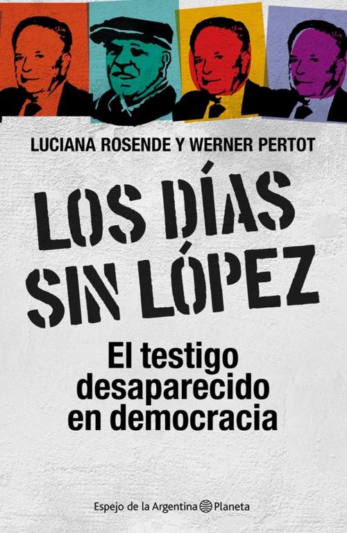 Cover of the book Los días sin López by Luciana Rosende, Werner Pertot, Grupo Planeta - Argentina