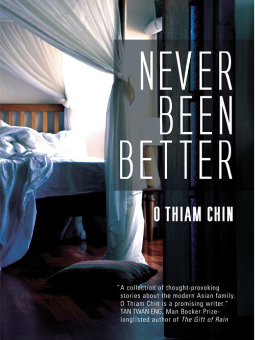 Cover of the book Never Been Better by O Thiam Chin, MPH Group Publishing Sdn Bhd