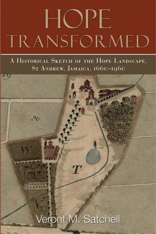 Cover of the book Hope Transformed: A Historical Sketch of the Hope Landscape, St. Andrew, Jamaica, 1660-1960 by Veront M. Satchell, UWI Press