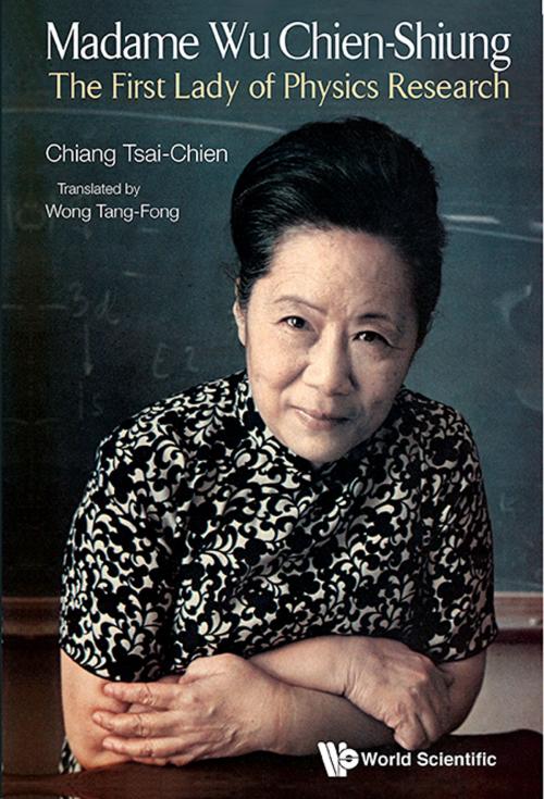 Cover of the book Madame Wu Chien-Shiung by Tsai-Chien Chiang, Tang-Fong Wong, World Scientific Publishing Company
