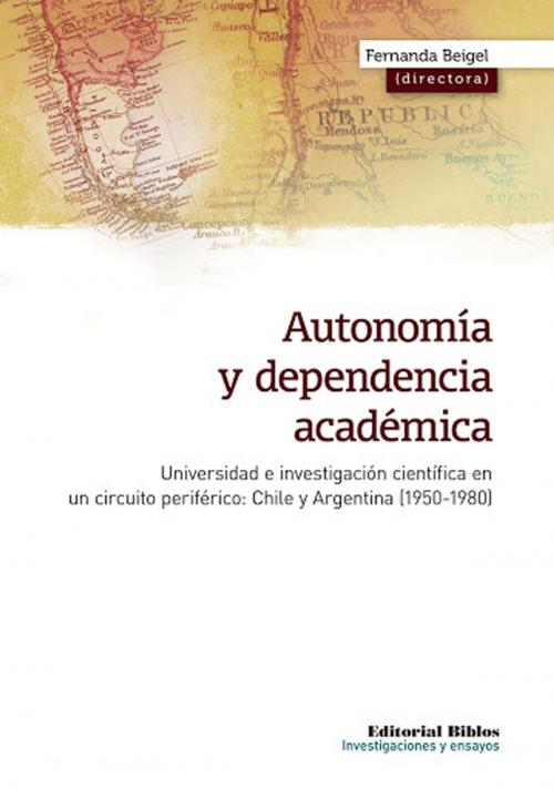 Cover of the book Autonomía y dependencia académica by Fernanda Beigel, Editorial Biblos