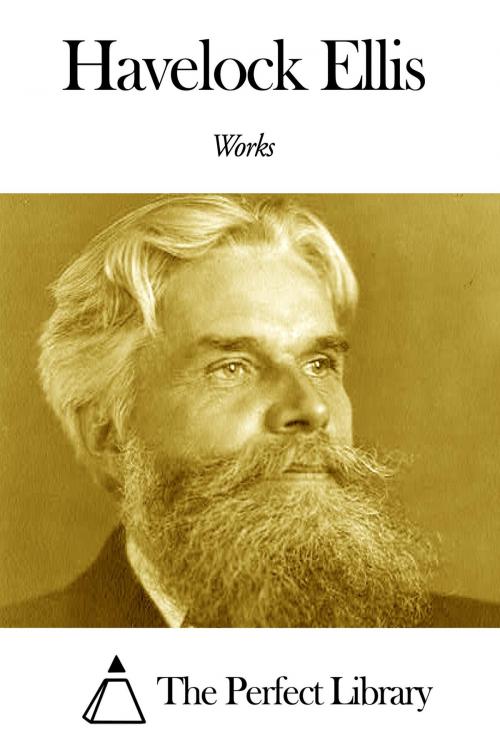 Cover of the book Works of Havelock Ellis by Havelock Ellis, The Perfect Library
