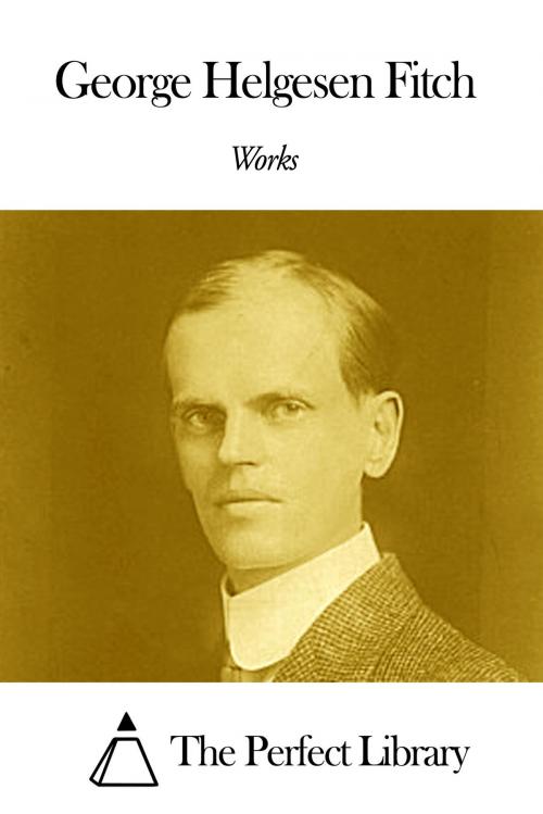 Cover of the book Works of George Helgesen Fitch by George Helgesen Fitch, The Perfect Library