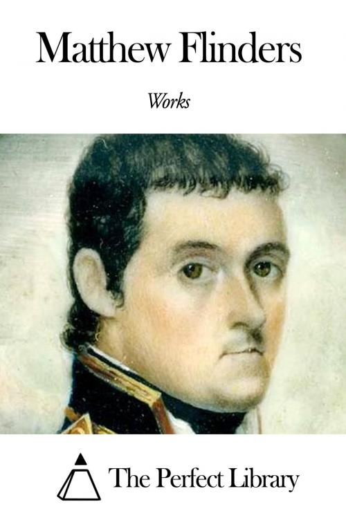 Cover of the book Works of Matthew Flinders by Matthew Flinders, The Perfect Library