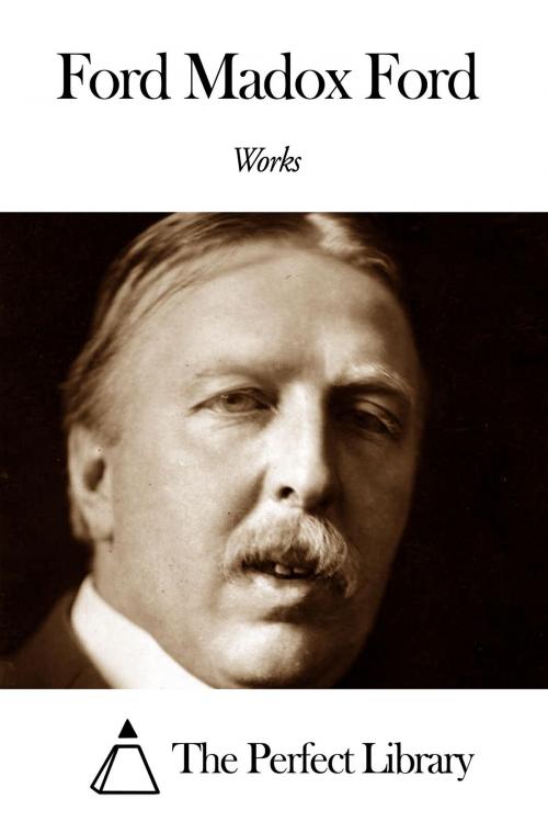 Cover of the book Works of Ford Madox Ford by Ford Madox Ford, The Perfect Library