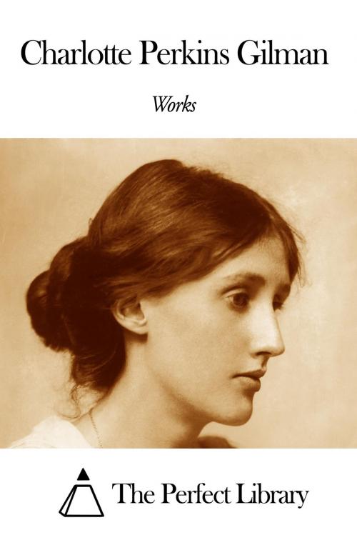 Cover of the book Works of Charlotte Perkins Gilman by Charlotte Perkins Gilman, The Perfect Library