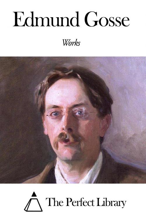 Cover of the book Works of Edmund Gosse by Edmund Gosse, The Perfect Library