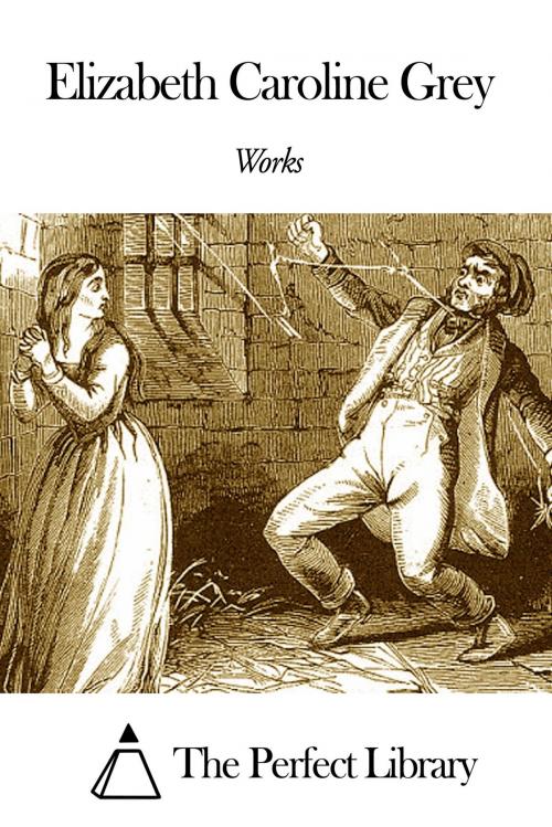 Cover of the book Works of Elizabeth Caroline Grey by Elizabeth Caroline Grey, The Perfect Library