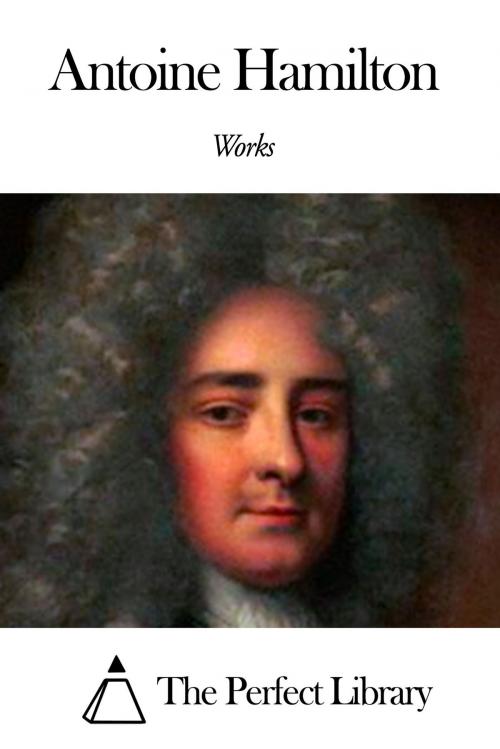 Cover of the book Works of Antoine Hamilton by Antoine Hamilton, The Perfect Library