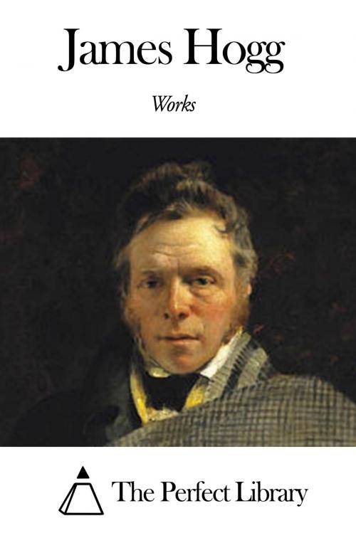 Cover of the book Works of James Hogg by James Hogg, The Perfect Library