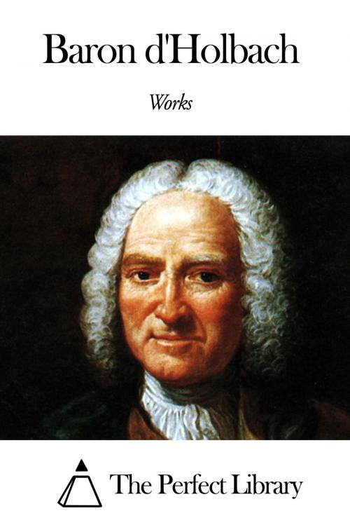 Cover of the book Works of Baron d'Holbach by Baron d'Holbach, The Perfect Library