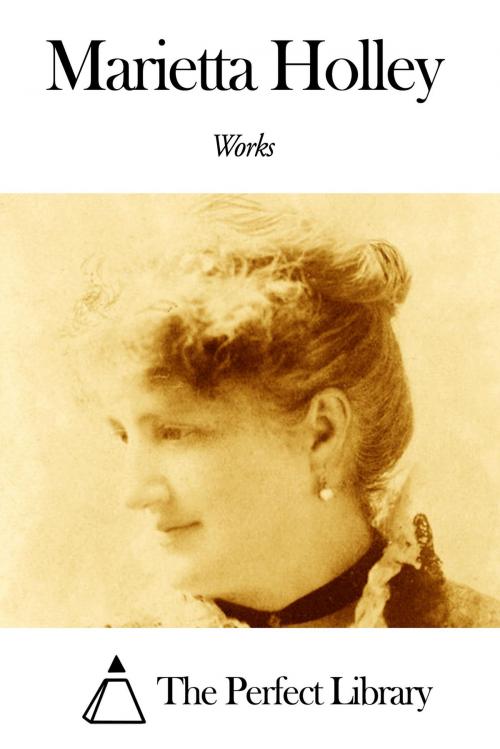 Cover of the book Works of Marietta Holley by Marietta Holley, The Perfect Library