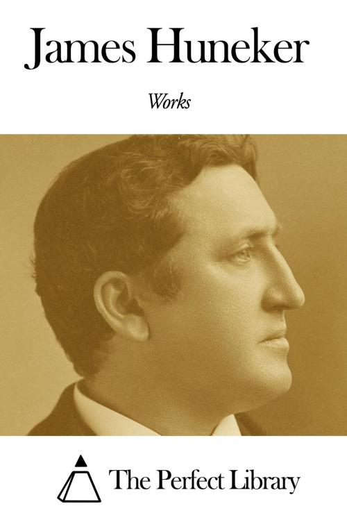 Cover of the book Works of James Huneker by James Huneker, The Perfect Library