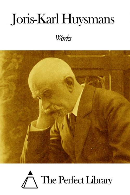 Cover of the book Works of Joris-Karl Huysmans by Joris-Karl Huysmans, The Perfect Library