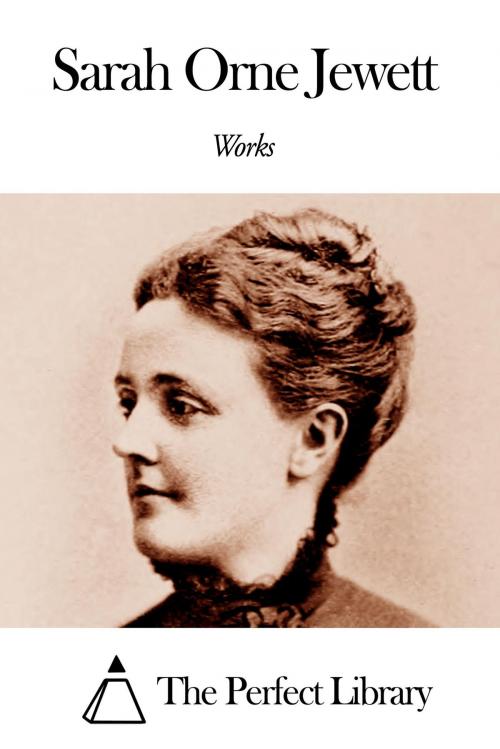 Cover of the book Works of Sarah Orne Jewett by Sarah Orne Jewett, The Perfect Library