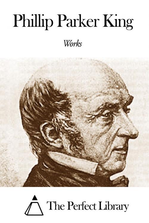 Cover of the book Works of Phillip Parker King by Phillip Parker King, The Perfect Library