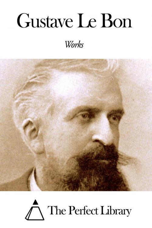 Cover of the book Works of Gustave Le Bon by Gustave Le Bon, The Perfect Library