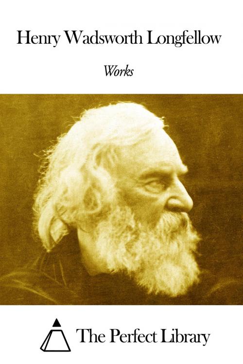 Cover of the book Works of Henry Wadsworth Longfellow by Henry Wadsworth Longfellow, The Perfect Library