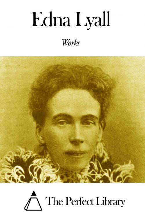 Cover of the book Works of Edna Lyall by Edna Lyall, The Perfect Library