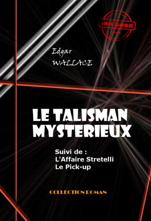 Cover of the book Le Talisman mystérieux - L'Affaire Stretelli - Le Pick-up by Edgar Wallace, Ink book